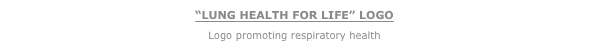 “LUNG HEALTH FOR LIFE” LOGO
Logo promoting respiratory health