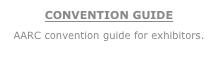CONVENTION GUIDE
AARC convention guide for exhibitors.