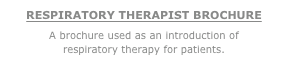 RESPIRATORY THERAPIST BROCHURE
A brochure used as an introduction of  respiratory therapy for patients.